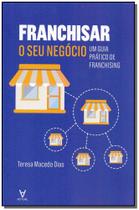 Franchisar o Seu Negócio - Um Guia Prático de Franchising - ACTUAL EDITORA