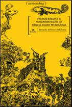 Francis bacon e a fundamentaçao da ciencia como tecnologia Francis bacon e a fundamentaçao da ciencia como tecnologia