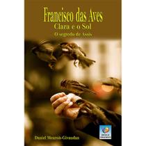Francisco Das Aves, Clara E O Sol: O Segredo De Assis -