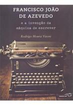 Francisco João de Azevedo e a Invenção da Máquina de Escrever - TAMANDUA Francisco João de Azevedo e a Invenção da Máquina de Escrever - TAMANDUA