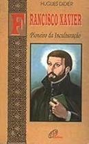Francisco Xavier: Pioneiro Da Inculturação Paperback Hugues Didier Francisco Xavier: Pioneiro Da Inculturação Paperback Hugues Didier