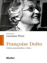 Françoise dolto - cultura, psicossomática e clínica Françoise dolto - cultura, psicossomática e clínica