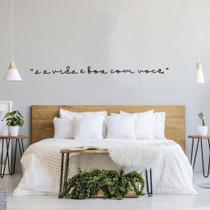 Frase de Parede E a Vida é Boa Com Você Cabeceira Decorativo Casal Música - Mongarte Decor