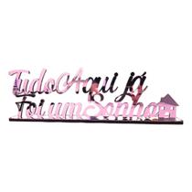 Frase Decorativa para Sala Rack - Tudo Aqui já Foi um Sonho Rose - Enfeite Base