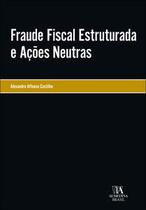 Fraude fiscal estruturada e ações neutras Fraude fiscal estruturada e ações neutras