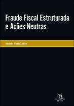 Fraude Fiscal Estruturada E Ações Neutras Fraude Fiscal Estruturada E Ações Neutras
