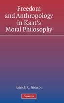 Freedom and Anthropology in Kants Moral Philosophy - Cambridge University Press