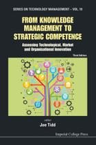 From Knowledge Management To Strategic Competence Assessing Technological, Market And Organisational Innovation - Imperial College Press