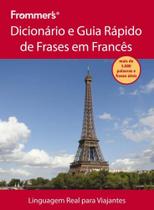 Frommer''''''''s - Dicionário e guia rápido de frases em francês