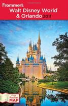 Frommer s Walt Disney World & Orlando 2011 - JOHN WILEY & SONS INC