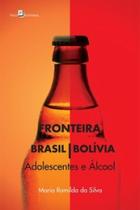 Fronteira Brasil/Bolívia: adolescentes e álcool - PACO EDITORIAL