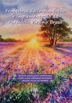 Fronteiras da implantação e implementação da farmácia viva no brasil - vol. 1 Fronteiras da implantação e implementação da farmácia viva no brasil - vol. 1