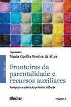 Fronteiras da Parentalidade e Recursos Auxiliares - Pensando a Clínica da Primeira Infância - BLUCHER Fronteiras da Parentalidade e Recursos Auxiliares - Pensando a Clínica da Primeira Infância - BLUCHER