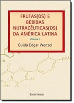 Frutas(os) e Bebidas Nutracênticas(os) da América Latina - Vol.1 - UNISINOS