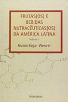 Frutas (os) e bebidas nutraceuticas (os) da america latina - vol. 1