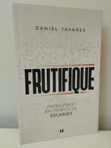 Frutifique Produzindo em Tempos de Escassez - Daniel Tavares
