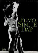 Fumo Sim, E Dai - Letra Livre