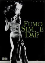 Fumo Sim, E Dai? -