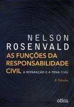 Funcoes da responsabilidade civil, as - a reparacao e a pena civil - ATLAS