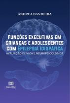 Funções Executivas em Crianças e Adolescentes com Epilepsia Idiopática - Editora Dialetica