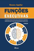 Funções Executivas - Estratégias Para Estimulação De Processos Cognitivos Neurofuncionais Funções Executivas - Estratégias Para Estimulação De Processos Cognitivos Neurofuncionais