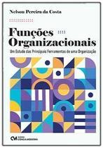 Funções Organizacionais - Um Estudo Das Principais Ferramentas de Uma Organização Funções Organizacionais - Um Estudo Das Principais Ferramentas de Uma Organização
