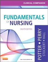 Fundamentals of nursing - clinical companion