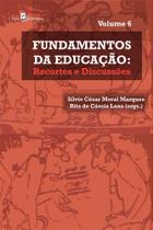Fundamentos da Educação: Recortes e Discussões (Volume 6)