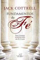 Fundamentos Da Fé Sete Crenças Essenciais Da Fé Cristã - Jack Cottrell - Reflexão - Editora Reflexão