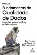 Fundamentos da Qualidade de Dados: Guia Prático para Criar Pipelines de Dados Confiáveis