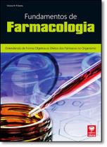 Fundamentos de Farmacologia: Entendendo de Forma Objetiva os Efeitos dos Fármacos no Organismo - VIENA Fundamentos de Farmacologia: Entendendo de Forma Objetiva os Efeitos dos Fármacos no Organismo - VIENA