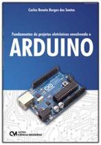 Fundamentos de Projetos Eletrônicos Envolvendo o Arduino Teoria Digital - CIENCIA MODERNA