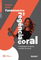 Fundamentos De Regência Coral: A Linguagem Do Gesto,O Prazer Do Canto