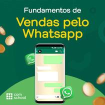 Fundamentos de Vendas pelo Whatsapp - ComSchool