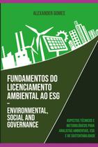 Fundamentos Do Licenciamento Ambiental Ao Esg Environmental, Social And Goverce - ALEXANDRE TAVARES