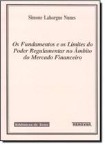 Fundamentos e o Limite do Poder Regulamentar, Os: No Âmbito do Mercado Financeiro - RENOVAR Fundamentos e o Limite do Poder Regulamentar, Os: No Âmbito do Mercado Financeiro - RENOVAR