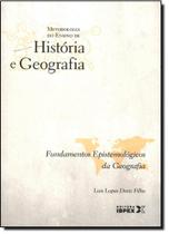 Fundamentos Epistemológicos da Geografia - Coleção Metodologia do Ensino de Historia e Geografia