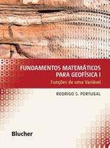 Fundamentos Matematicos para Geofisica: Funcoes de Uma Variavel - Vol.1