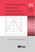 Fundamentos Para a Estatística de Convergência de Variáveis Aleatórias - SBM - Sociedade Brasileira de Matemática