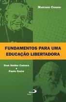 Fundamentos para uma educação libertadora - Dom Helder Camara e Paulo Freire - PAULUS