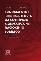 Fundamentos para uma teoria da coerência normativa no raciocínio jurídico - Editora Dialetica