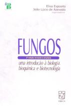 Fungos - uma introduçao a biologia, bioquimica e biotecnologia