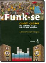 Funk-se Quem Quiser: No Batidão Negro da Cidade Carioca - MAUAD - AUTOR