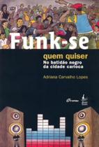 Funk-se quem quiser - No batidão negro da cidade carioca Funk-se quem quiser - No batidão negro da cidade carioca