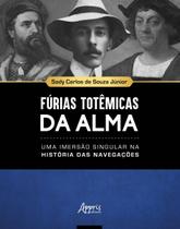 Fúrias Totêmicas da Alma - Uma Imersão Singular na História Das Navegações Fúrias Totêmicas da Alma - Uma Imersão Singular na História Das Navegações