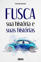 Fusca: Sua História E Suas Histórias Fusca: Sua História E Suas Histórias
