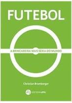 Futebol: A Brincadeira Mais Séria do Mundo - UFRJ Futebol: A Brincadeira Mais Séria do Mundo - UFRJ