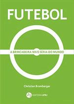 Futebol - a brincadeira mais séria do mundo