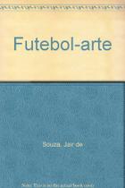 Futebol-Arte. A Cultura e o Jeito Brasileiro de Jogar - Editora Senac São Paulo