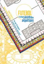 Futebol é uma caixinha de arquétipos